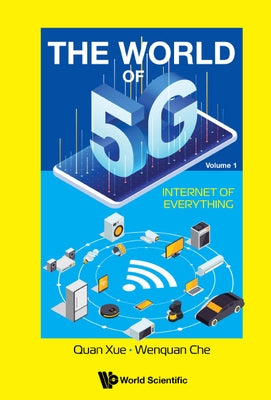 World of 5g, the - Volume 1: Internet of Everything by Xue, Quan