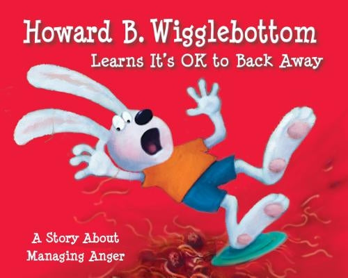 Howard B. Wigglebottom Learns It's Ok to Back Away: A Story about Managing Anger by Ana, Reverend