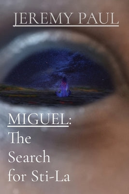 Miguel: The Search For Sti-La by Paul, Jeremy F.