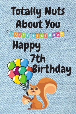 Totally Nuts About You Happy 7th Birthday: Birthday Card 7 Years Old / Birthday Card / Birthday Card Alternative / Birthday Card For Sister / Birthday by Publishing, Happy Five
