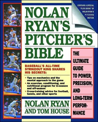 Nolan Ryan's Pitcher's Bible: The Ultimate Guide to Power, Precision, and Long-Term Performance by Ryan, Nolan