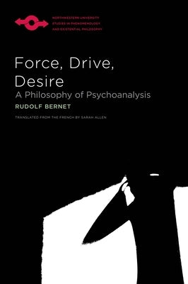 Force, Drive, Desire: A Philosophy of Psychoanalysis by Bernet, Rudolf