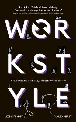 Workstyle: A Revolution for Wellbeing, Productivity and Society by Penny, Lizzie