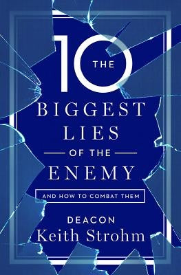 The Ten Biggest Lies of the Enemyand How to Combat Them by Strohm, Deacon Keith