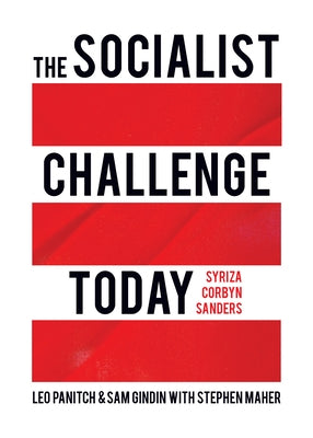 The Socialist Challenge Today: Syriza, Corbyn, Sanders by Panitch, Leo