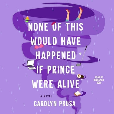 None of This Would Have Happened If Prince Were Alive by Prusa, Carolyn