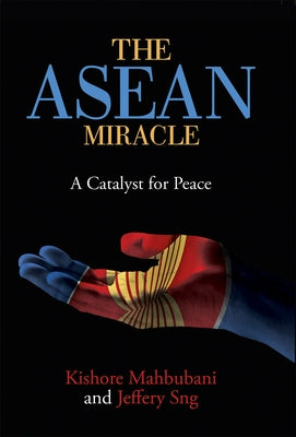 The ASEAN Miracle: A Catalyst for Peace by Mahbubani, Kishore