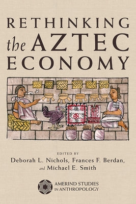 Rethinking the Aztec Economy by Nichols, Deborah L.