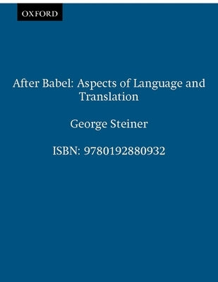 After Babel: Aspects of Language and Translation by Steiner, George
