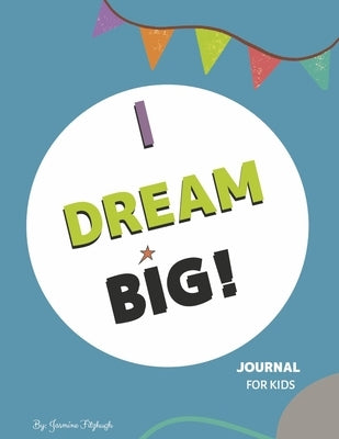 I Dream Big: Journal for Kids by Fitzhugh, Jasmine