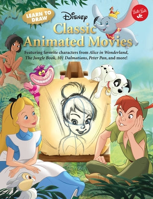 Learn to Draw Disney's Classic Animated Movies: Featuring Favorite Characters from Alice in Wonderland, the Jungle Book, 101 Dalmatians, Peter Pan, an by Disney Storybook Artists