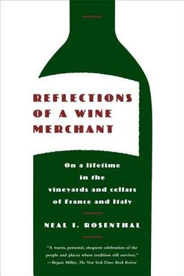 Reflections of a Wine Merchant: On a Lifetime in the Vineyards and Cellars of France and Italy by Rosenthal, Neal