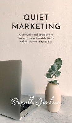 Quiet Marketing by Gardner, Danielle M.