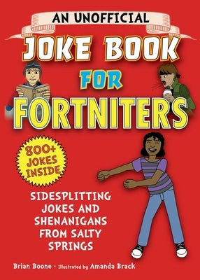 An Unofficial Joke Book for Fortniters: Sidesplitting Jokes and Shenanigans from Salty Springs: Volume 1 by Boone, Brian