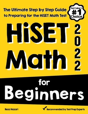 HiSET Math for Beginners: The Ultimate Step by Step Guide to Preparing for the HiSET Math Test by Nazari, Reza