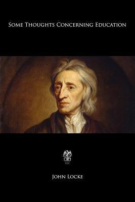 Some Thoughts Concerning Education by Locke, John