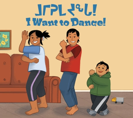 I Want to Dance!: Bilingual Inuktitut and English Edition by Main, Heather
