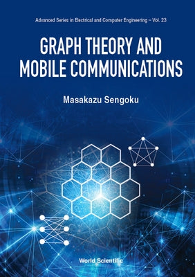 Graph Theory and Mobile Communications by Sengoku, Masakazu