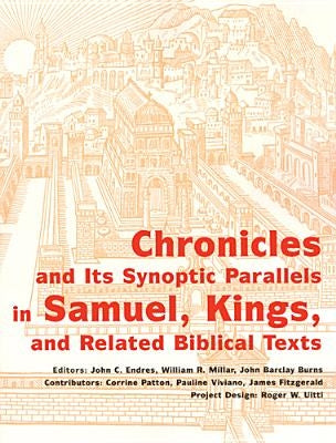 Chronicles and Its Synoptic Parallels in Samuel, Kings, and Related Biblical Texts by Endres, John C.
