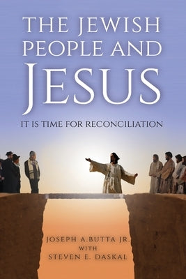 The Jewish People and Jesus: It Is Time for Reconciliation by Butta, Joseph A.