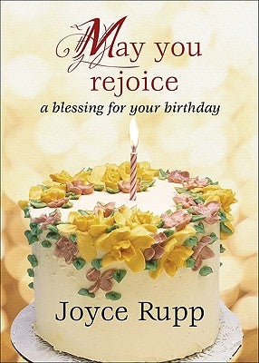 May You Rejoice: A Blessing for Your Birthday by Rupp, Joyce, Osm