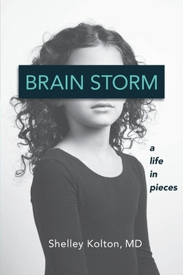 Brain Storm: A Life in Pieces by Kolton, Shelley