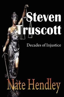 Steven Truscott: Decades of Injustice by Hendley, Nate