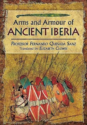 Weapons, Warriors and Battles of Ancient Iberia by Quesada-Sanz, Fernando