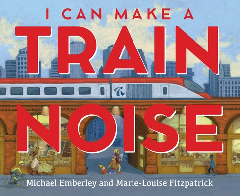 I Can Make a Train Noise by Emberley, Michael