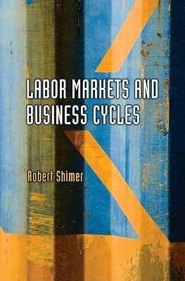 Labor Markets and Business Cycles by Shimer, Robert