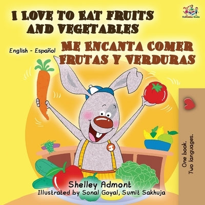 I Love to Eat Fruits and Vegetables Me Encanta Comer Frutas y Verduras: English Spanish Bilingual Book by Admont, Shelley