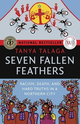 Seven Fallen Feathers: Racism, Death, and Hard Truths in a Northern City by Talaga, Tanya