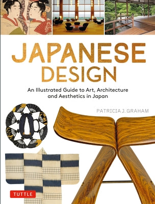 Japanese Design: An Illustrated Guide to Art, Architecture and Aesthetics in Japan by Graham, Patricia J.