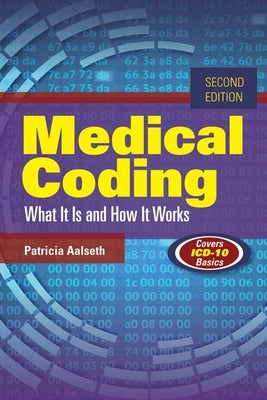 Medical Coding: What It Is and How It Works by Aalseth, Patricia