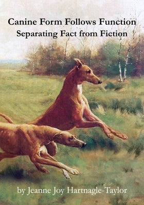 Canine Form Follows Function: Separating Fact from Fiction by Hartnagle-Taylor, Jeanne Joy