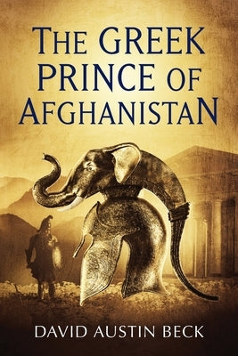The Greek Prince of Afghanistan by Beck, David Austin
