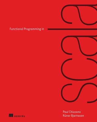 Functional Programming in Scala by Chiusano, Paul