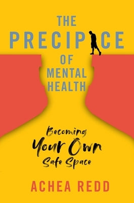 The Precipice of Mental Health: Becoming Your Own Safe Space by Redd, Achea