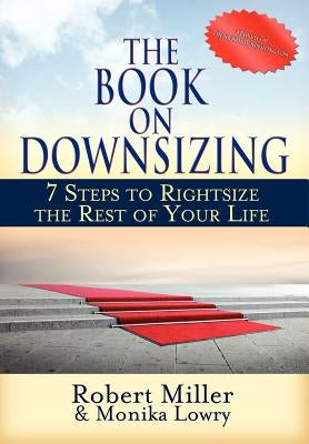 The Book on Downsizing: 7 Steps to Rightsize the Rest of Your Life by Miller, Robert