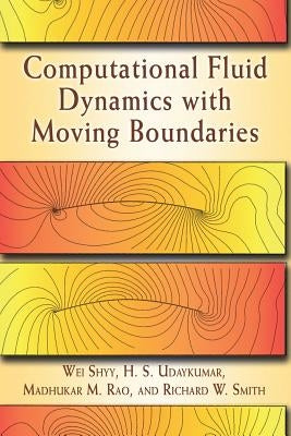 Computational Fluid Dynamics with Moving Boundaries by Shyy, Wei