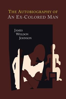 The Autobiography of an Ex-Colored Man by Johnson, James Weldon