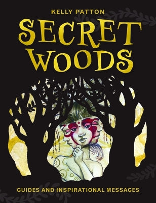 Secret Woods: Guides and Inspirational Messages by Patton, Kelly