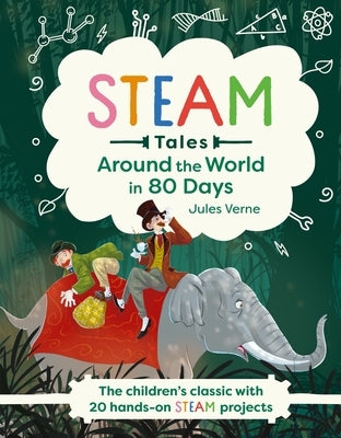Steam Tales: Around the World in 80 Days: The Children's Classic with 20 Steam Activities by Dicker, Katie