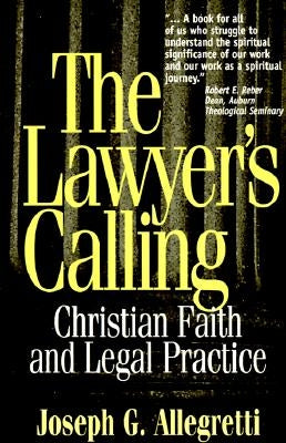 The Lawyer's Calling: Christian Faith and Legal Practice by Allegretti, Joseph G.