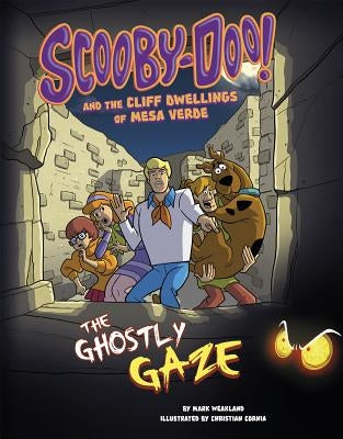 Scooby-Doo! and the Cliff Dwellings of Mesa Verde: The Ghostly Gaze by Weakland, Mark