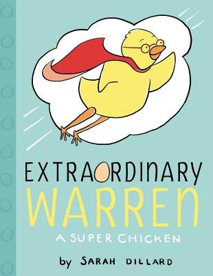 Extraordinary Warren: A Super Chicken by Dillard, Sarah