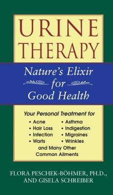 Urine Therapy: Nature's Elixir for Good Health by Peschek-B&#246;hmer, Flora