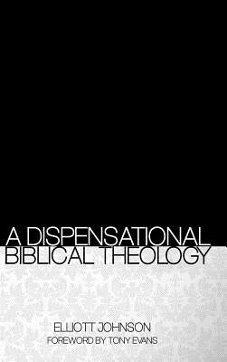 A Dispensational Biblical Theology by Johnson, Elliott