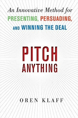 Pitch Anything: An Innovative Method for Presenting, Persuading, and Winning the Deal by Klaff, Oren