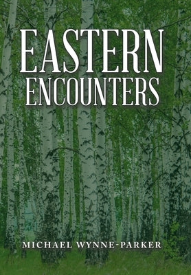 Eastern Encounters by Wynne-Parker, Michael